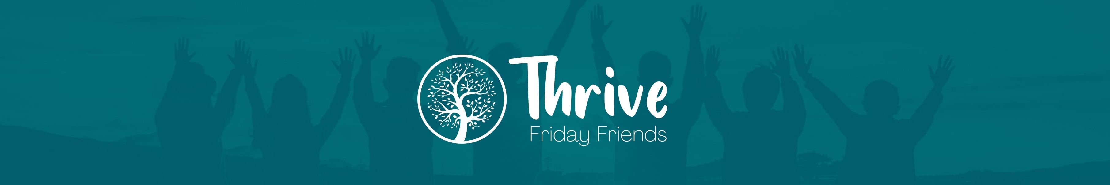 Thrive Friday Friends